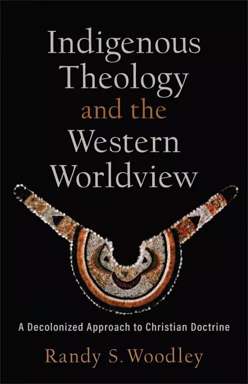 Indigenous Theology and the Western Worldview: A Decolonized Approach to Christian Doctrine