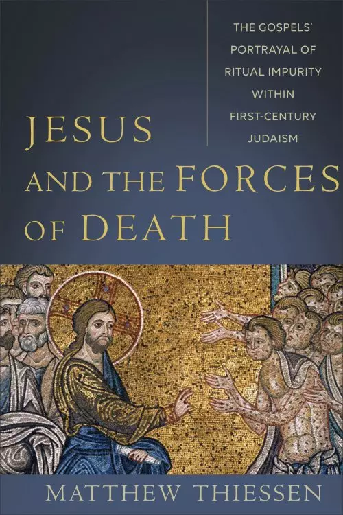 Jesus and the Forces of Death: The Gospels' Portrayal of Ritual Impurity Within First-Century Judaism