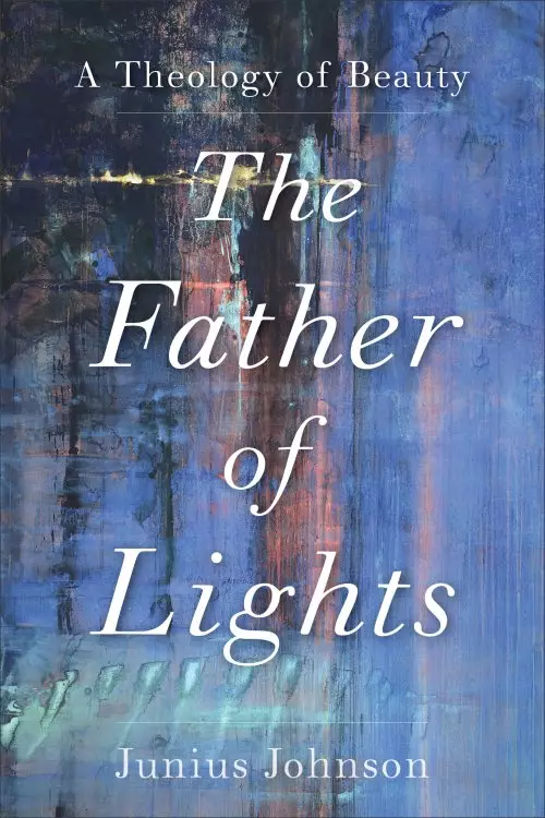 The Father of Lights: A Theology of Beauty