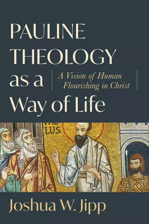 Pauline Theology as a Way of Life: A Vision of Human Flourishing in Christ