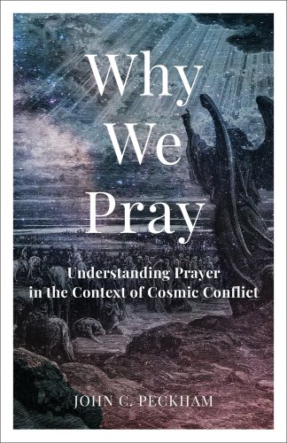 Why We Pray: Understanding Prayer in the Context of Cosmic Conflict