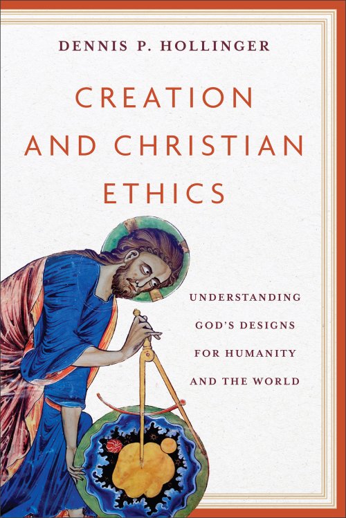 Creation and Christian Ethics: Understanding God's Designs for Humanity and the World