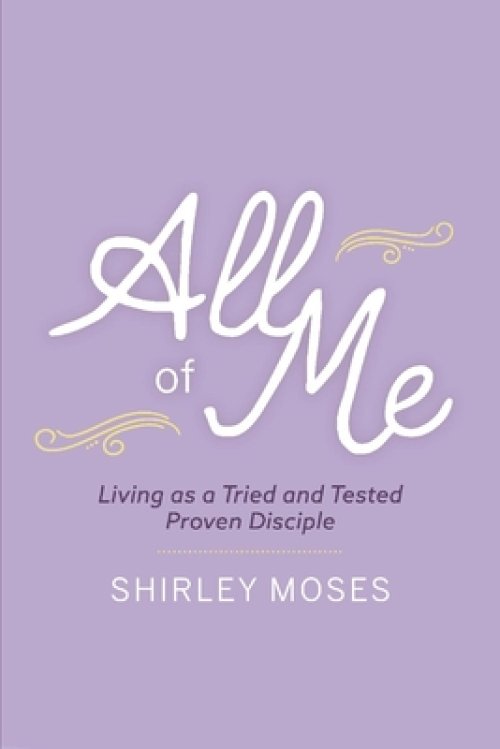 All of Me: Living as a Triend and Tested Proven Disciple