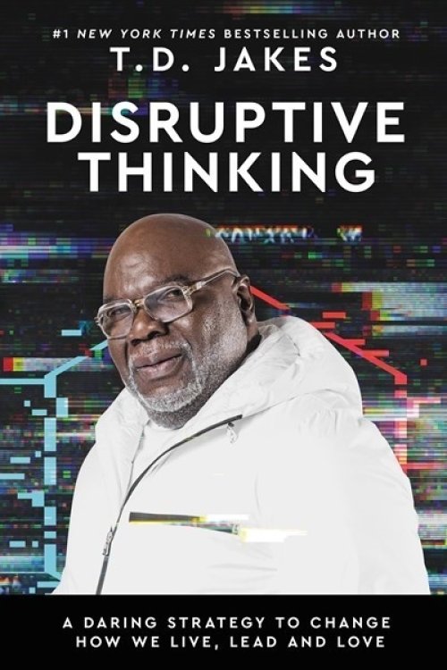 Disruptive Thinking: A Daring Strategy to Change How We Live, Lead, and Love