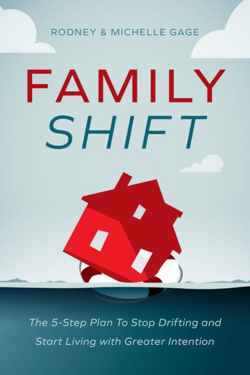 Family Shift: The 5-Step Plan to Stop Drifting and Start Living with Greater Intention