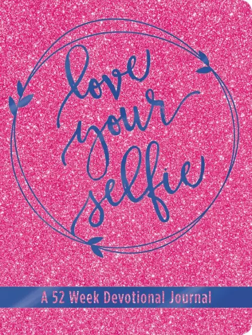 Love Your Selfie (Glitter Devotional): A 52-Week Devotional