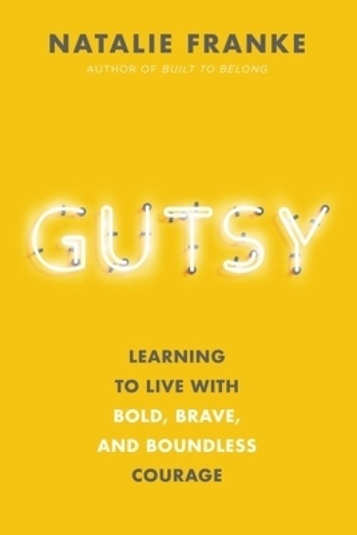 Gutsy: Learning to Live with Bold, Brave, and Boundless Courage