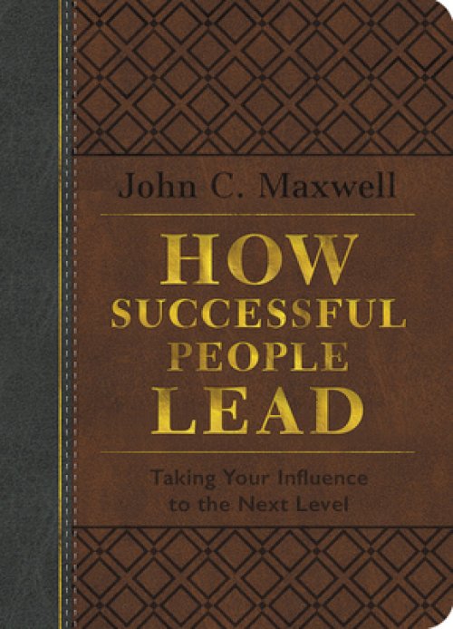 How Successful People Lead: Taking Your Influence to the Next Level