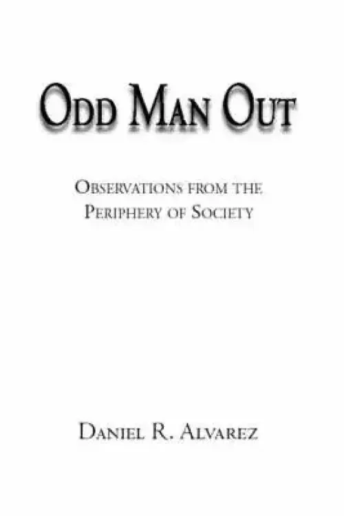 Odd Man Out: Observations from the Periphery of Society