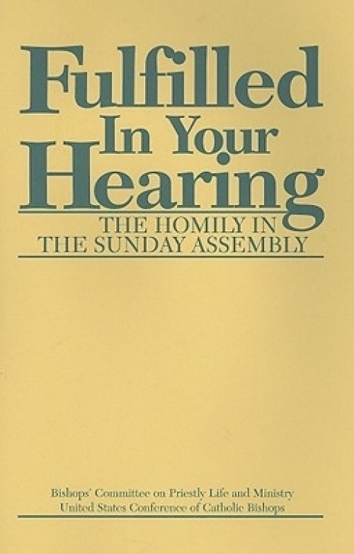 Fulfilled In Your Hearing: The Homily in the Sunday Assembly