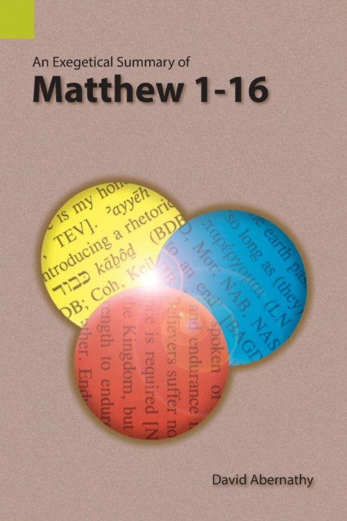 An Exegetical Summary of Matthew 1-16