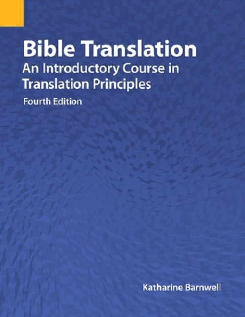 Bible Translation: An Introductory Course in Translation Principles, Fourth Edition