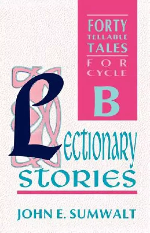 Lectionary Stories: Forty Tellable Tales for Cycle B