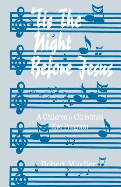 'tis the Night Before Jesus: A Children's Christmas Eve Program