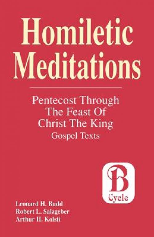 Homiletic Meditations: Pentecost Through The Feast Of Christ The King: Gospel Texts; Cycle B