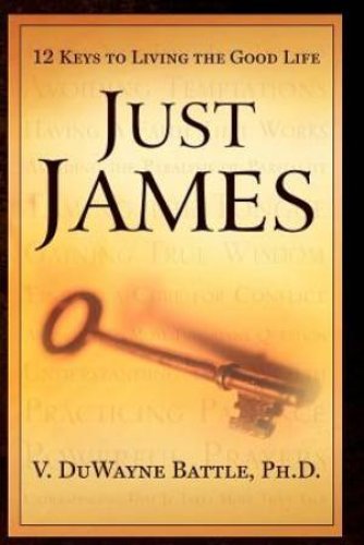 Just James: 12 Keys to Living the Good Life