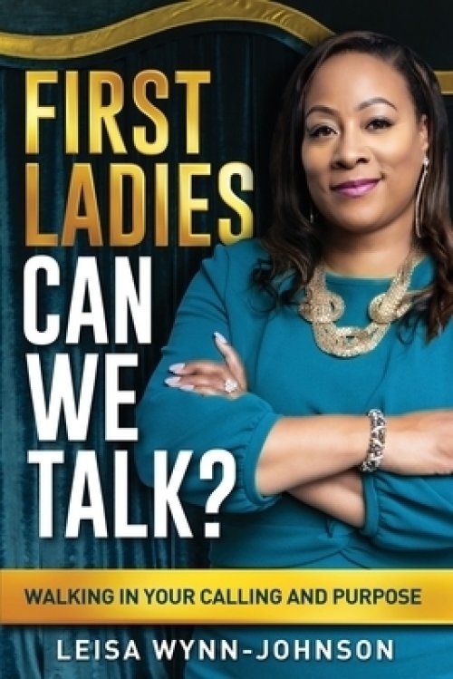 First Ladies, Can We Talk?: Walking in Your Calling and Purpose