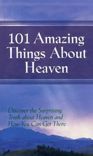 101 Amazing Things About Heaven