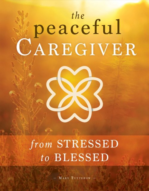 The Peaceful Caregiver: From Stressed to Blessed