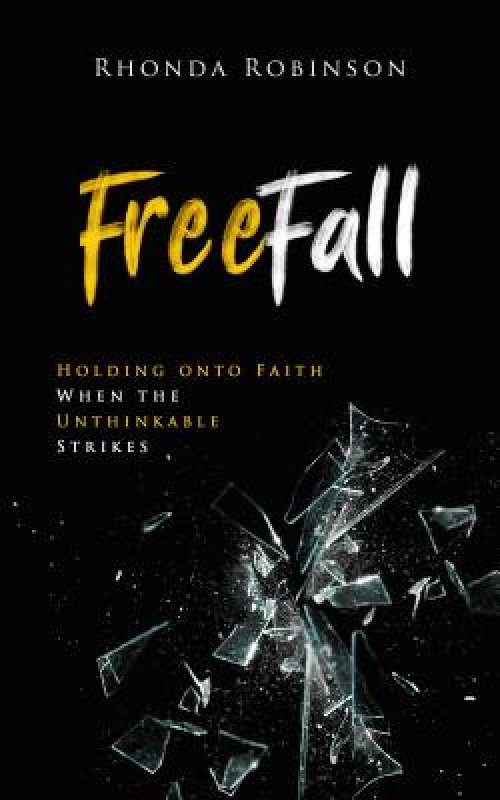 Freefall: Holding Onto Faith When the Unthinkable Strikes: Holding Onto Faith When the Unthinkable Strikes