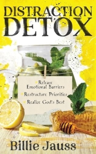 Distraction Detox: Release Emotional Barriers, Restructure Priorities, and Realize God's Best.