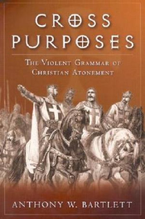 Cross Purposes: The Violent Grammar of Christian Atonement