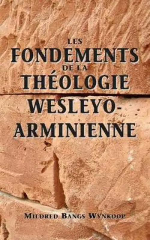 Fondements De La Theologie Wesleyo-arminienne (Foundations of Wesleyan-Arminian Theology)