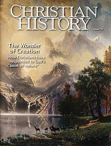 Christian History Magazine #119: The Wonder Of Creation