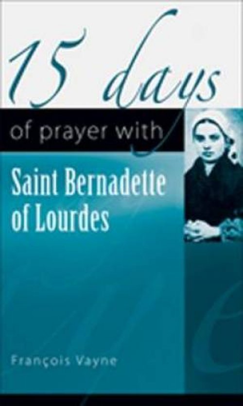 15 Days of Prayer with Saint Bernadette of Lourdes