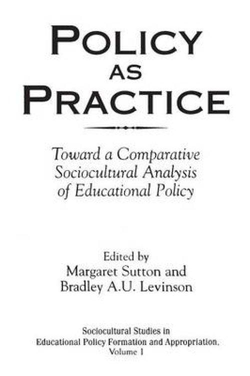 Policy as Practice: Toward a Comparative Sociocultural Analysis of Educational Policy