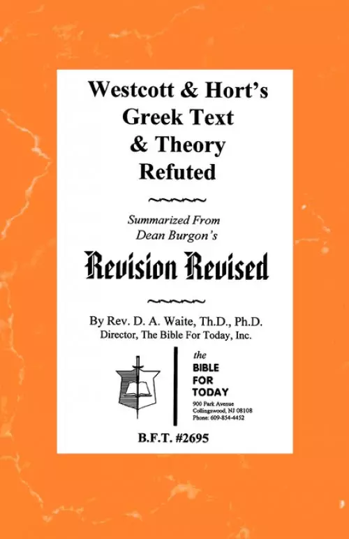 Westcott & Hort's Greek Text & Theory Refuted