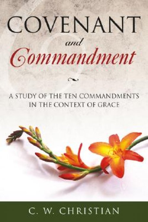 Covenant and Commandment: A Study of the Ten Commandments in the Context of Grace