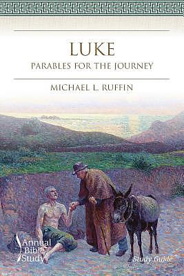 Luke Annual Bible Study (Study Guide): Parables for the Journey