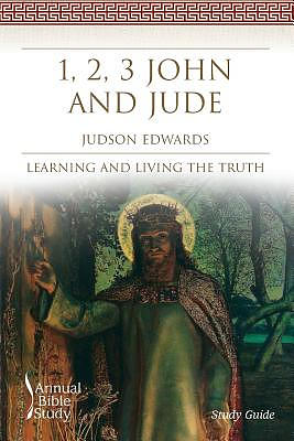 1, 2, 3 John and Jude Annual Bible Study (Study Guide): Learning and Living the Truth