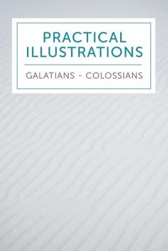 Practical Illustrations: Galatians-Colossians