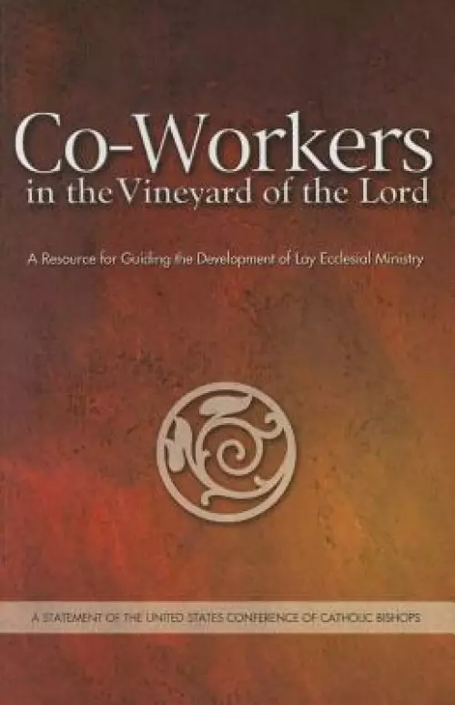 Co-Workers in the Vineyard of the Lord: A Resource for Guiding the Development of Lay Ecclesial Ministry