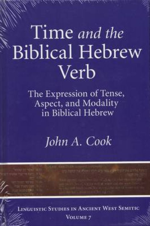 Time and the Biblical Hebrew Verb: The Expression of Tense, Aspect, and Modality in Biblical Hebrew