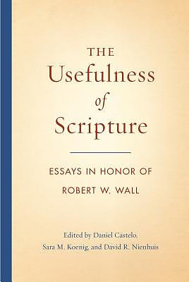 The Usefulness of Scripture: Essays in Honor of Robert W. Wall