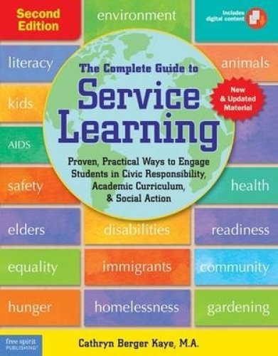 The Complete Guide to Service Learning: Proven, Practical Ways to Engage Students in Civic Responsibility, Academic Curriculum, & Social Action