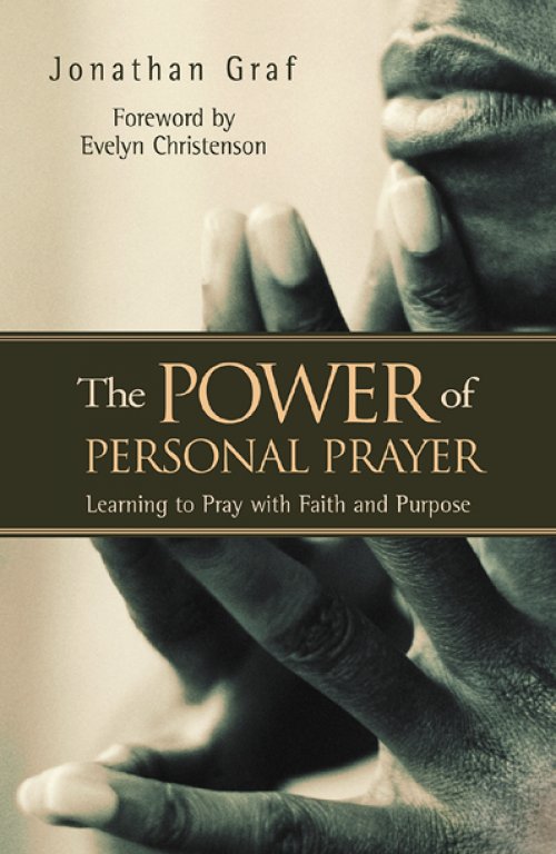 The Power of Personal Prayer: Learning to Pray with Faith and Purpose