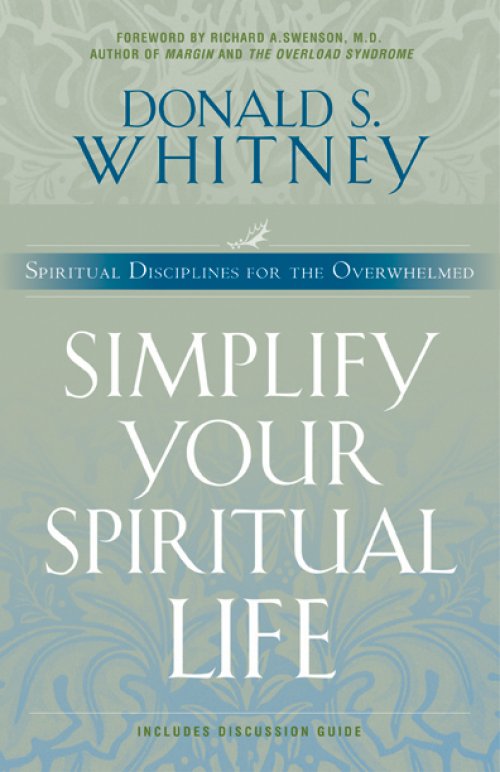 Simplify Your Spiritual Life: Spiritual Disciplines for the Overwhelmed