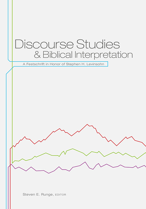 Discourse Studies and Biblical Interpretation: A Festschrift in Honor of Stephen H. Levinsohn