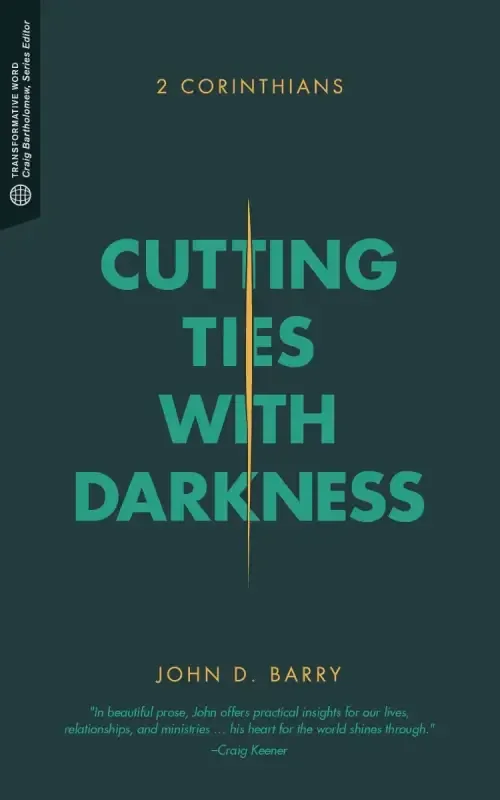 Cutting Ties with Darkness: 2 Corinthians