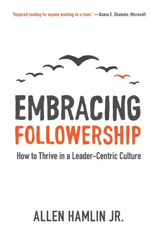 Embracing Followership: How to Thrive in a Leader-Centric Culture