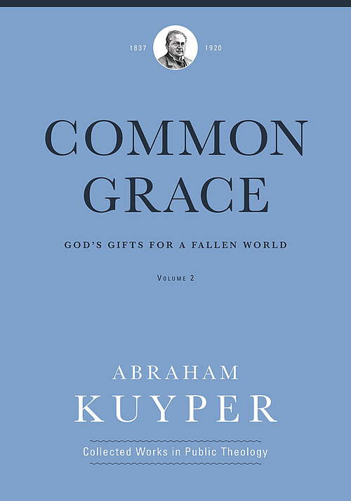 Common Grace (Volume 2): God's Gifts for a Fallen World