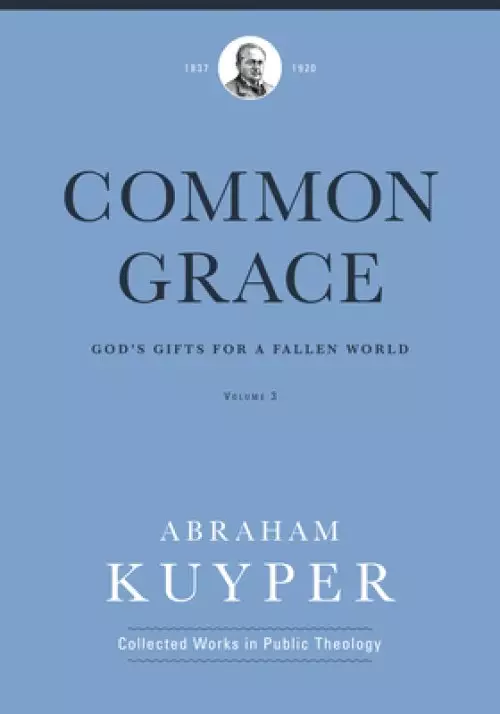 Common Grace (Volume 3): God's Gifts for a Fallen World