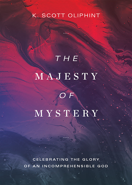 The Majesty of Mystery: Celebrating the Glory of an Incomprehensible God