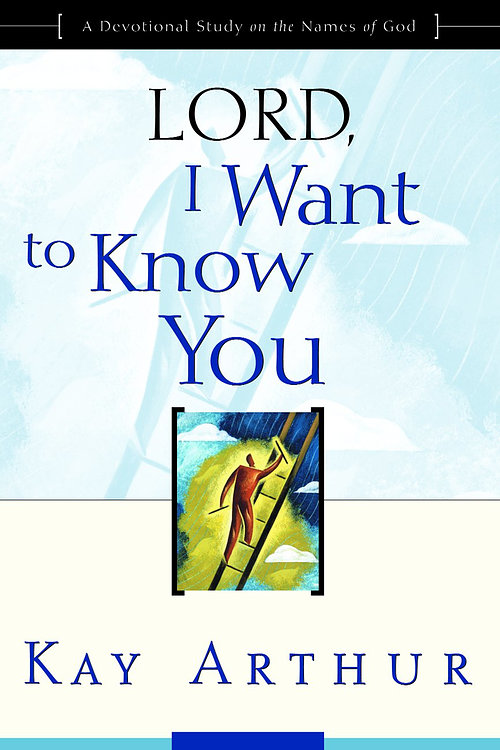 Lord, I Want to Know You: A Devotional Study of the Names of God