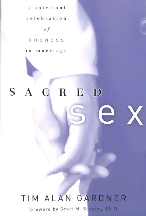 Sacred Sex : A Spiritual Celebration Of Oneness In Marriage