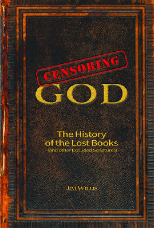 Censoring God: The History of the Lost Books (and Other Excluded Scriptures)